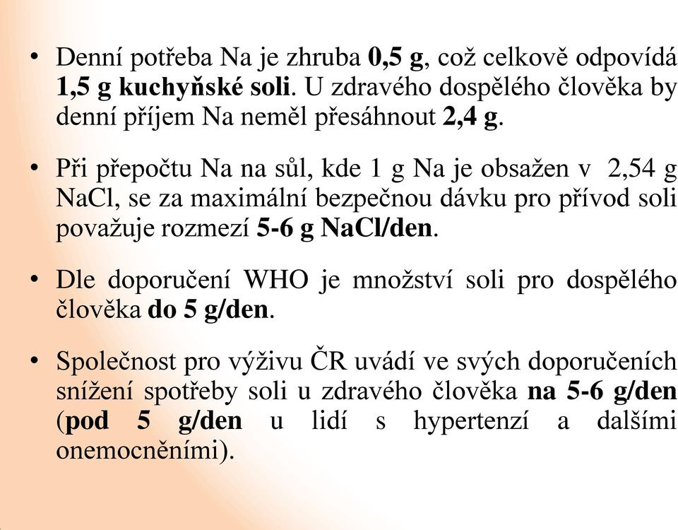 Při přepočtu Na na sůl, kde 1 g Na je obsažen v 2,54 g NaCl, se za maximální bezpečnou dávku pro přívod soli považuje rozmezí 5-6 g