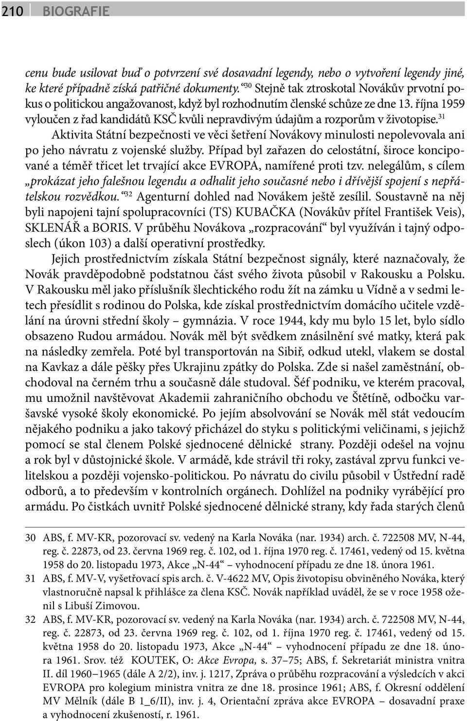 října 1959 vyloučen z řad kandidátů KSČ kvůli nepravdivým údajům a rozporům v životopise.