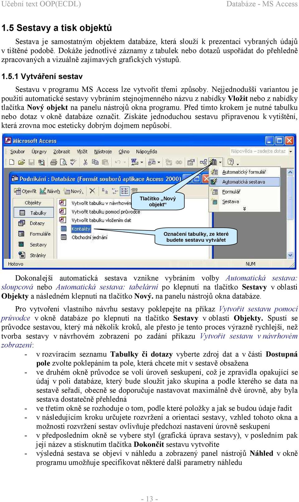 1 Vytváření sestav Sestavu v programu MS Access lze vytvořit třemi způsoby.