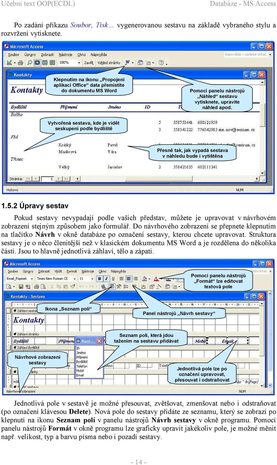 Vytvořená sestava, kde je vidět seskupení podle bydliště Přesně tak, jak vypadá sestava v náhledu bude i vytištěna 1.5.