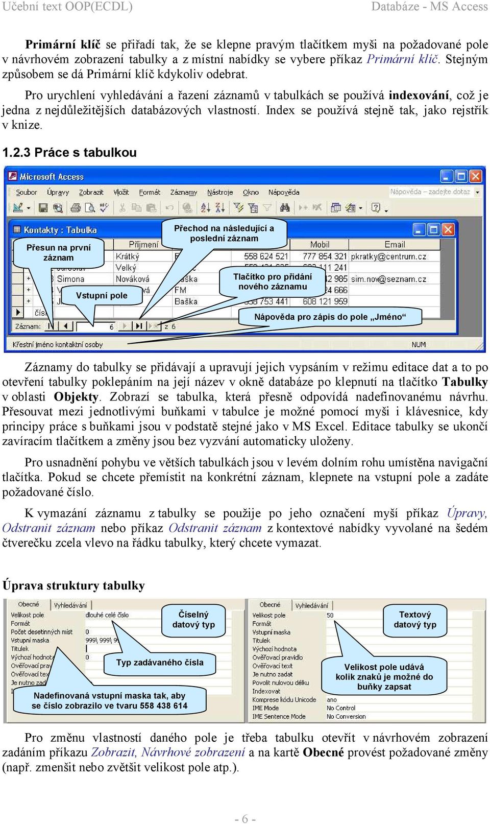 Index se používá stejně tak, jako rejstřík v knize. 1.2.