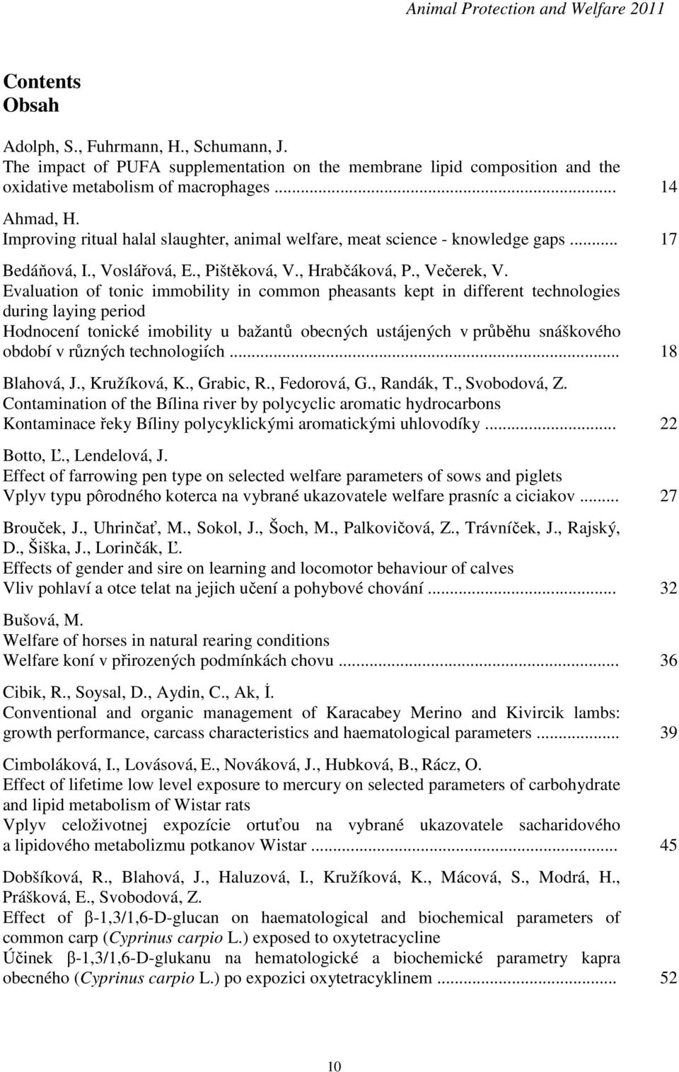 Improving ritual halal slaughter, animal welfare, meat science - knowledge gaps... 17 Bedáňová, I., Voslářová, E., Pištěková, V., Hrabčáková, P., Večerek, V.