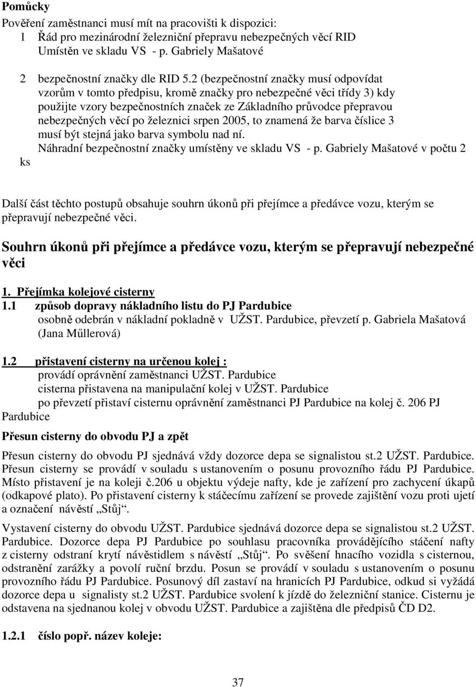 2 (bezpečnostní značky musí odpovídat vzorům v tomto předpisu, kromě značky pro nebezpečné věci třídy 3) kdy použijte vzory bezpečnostních značek ze Základního průvodce přepravou nebezpečných věcí po