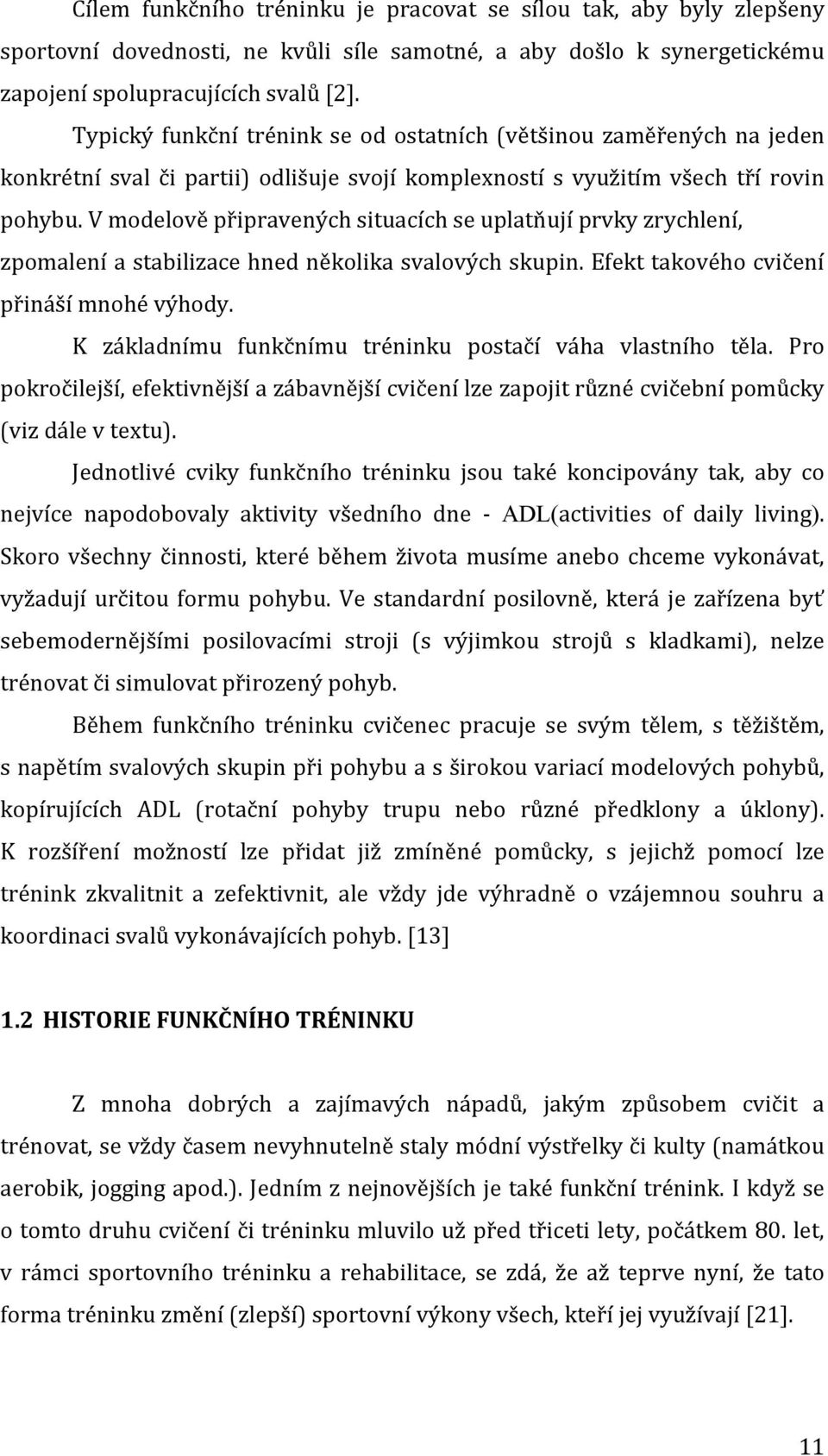 V modelově připravených situacích se uplatňují prvky zrychlení, zpomalení a stabilizace hned několika svalových skupin. Efekt takového cvičení přináší mnohé výhody.