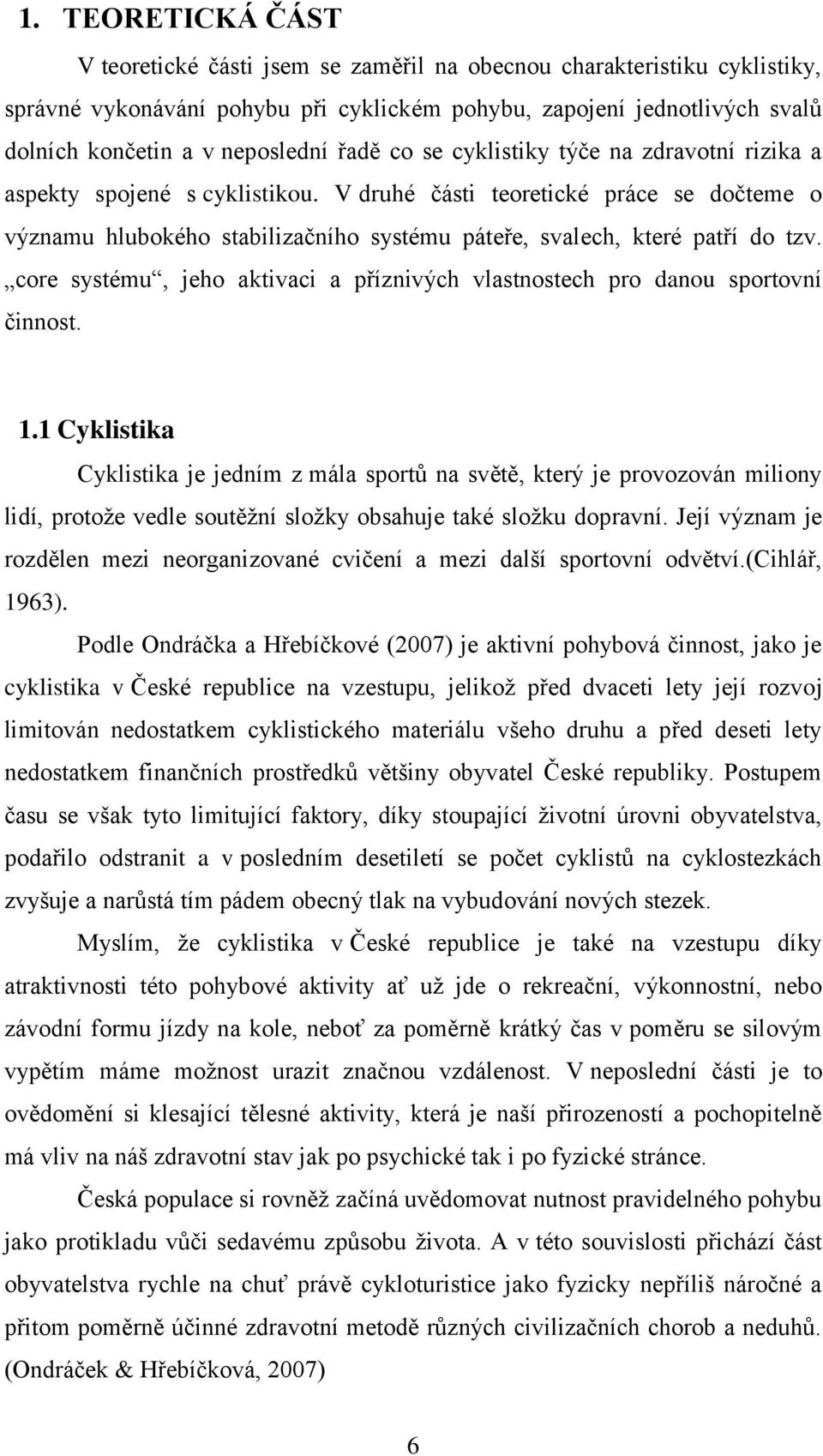 V druhé části teoretické práce se dočteme o významu hlubokého stabilizačního systému páteře, svalech, které patří do tzv.