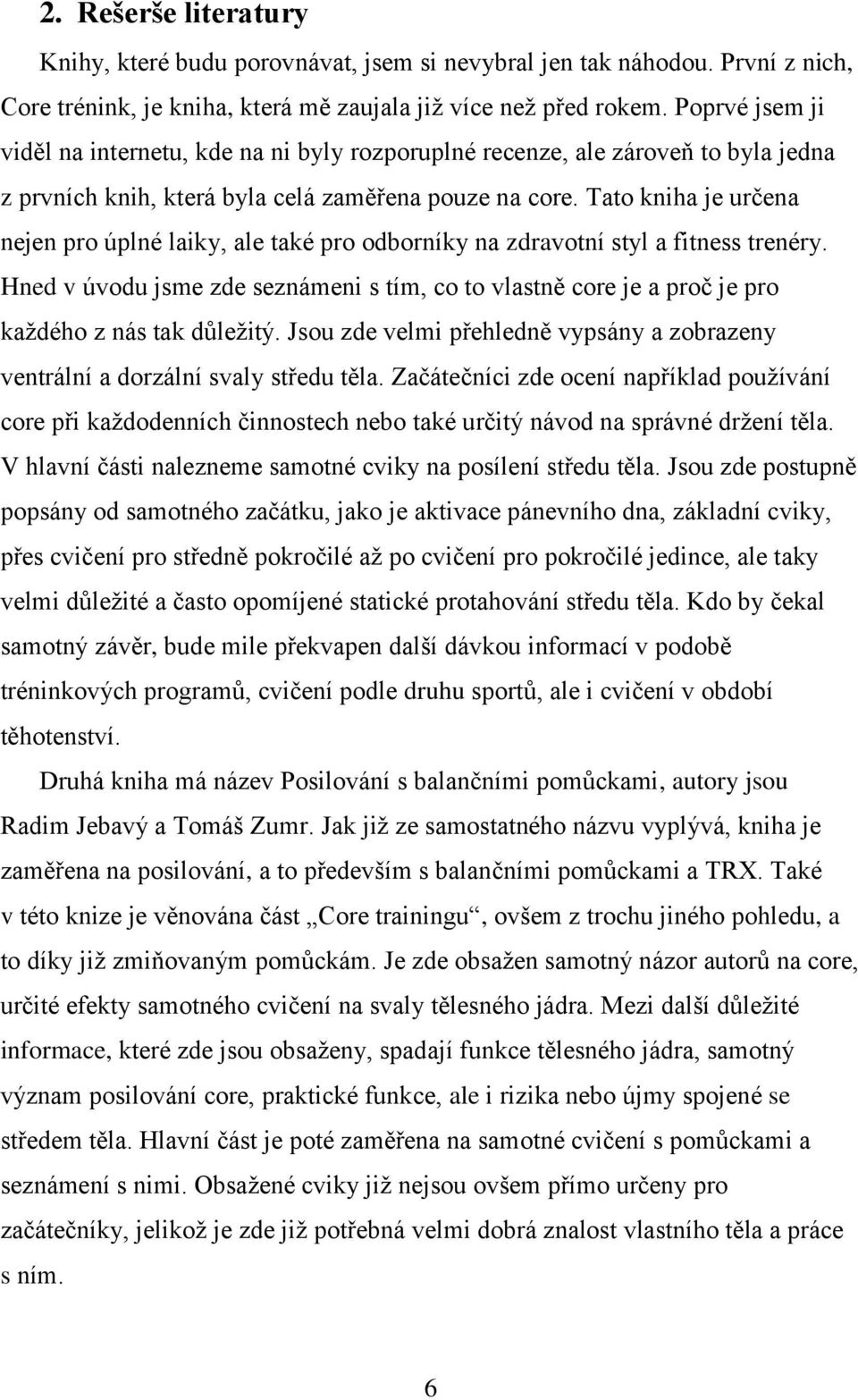 Tato kniha je určena nejen pro úplné laiky, ale také pro odborníky na zdravotní styl a fitness trenéry.