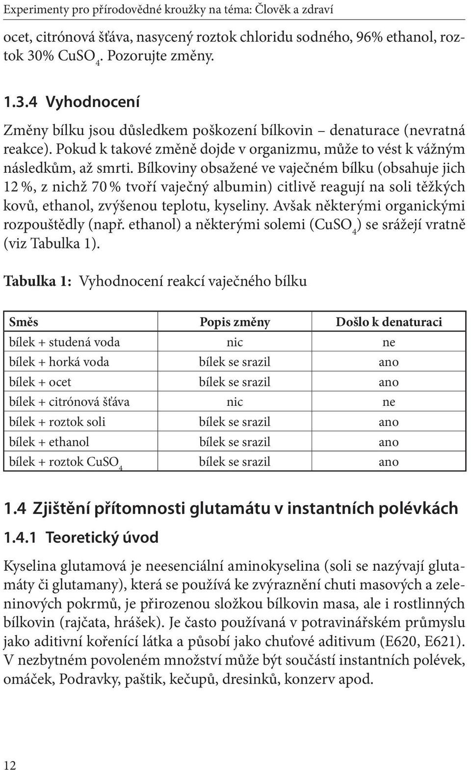 Pokud k takové změně dojde v organizmu, může to vést k vážným následkům, až smrti.