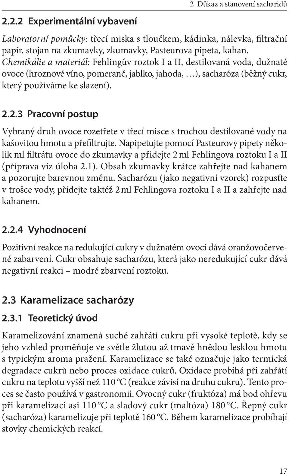 2.3 Pracovní postup Vybraný druh ovoce rozetřete v třecí misce s trochou destilované vody na kašovitou hmotu a přefiltrujte.