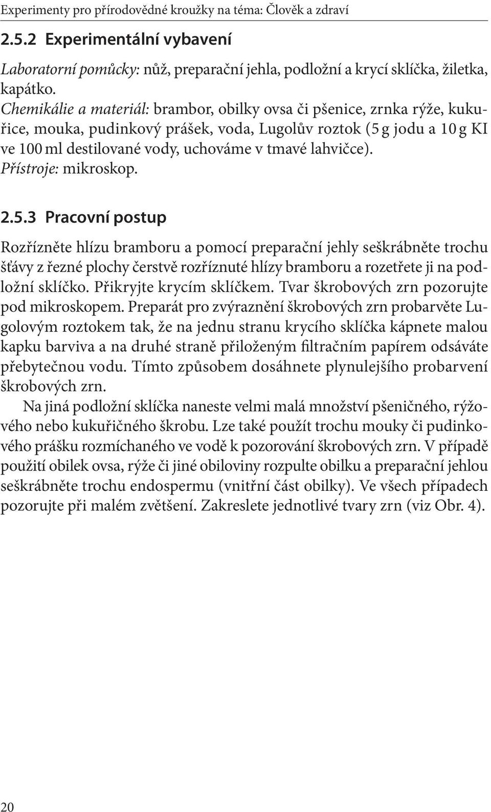 Přístroje: mikroskop. 2.5.