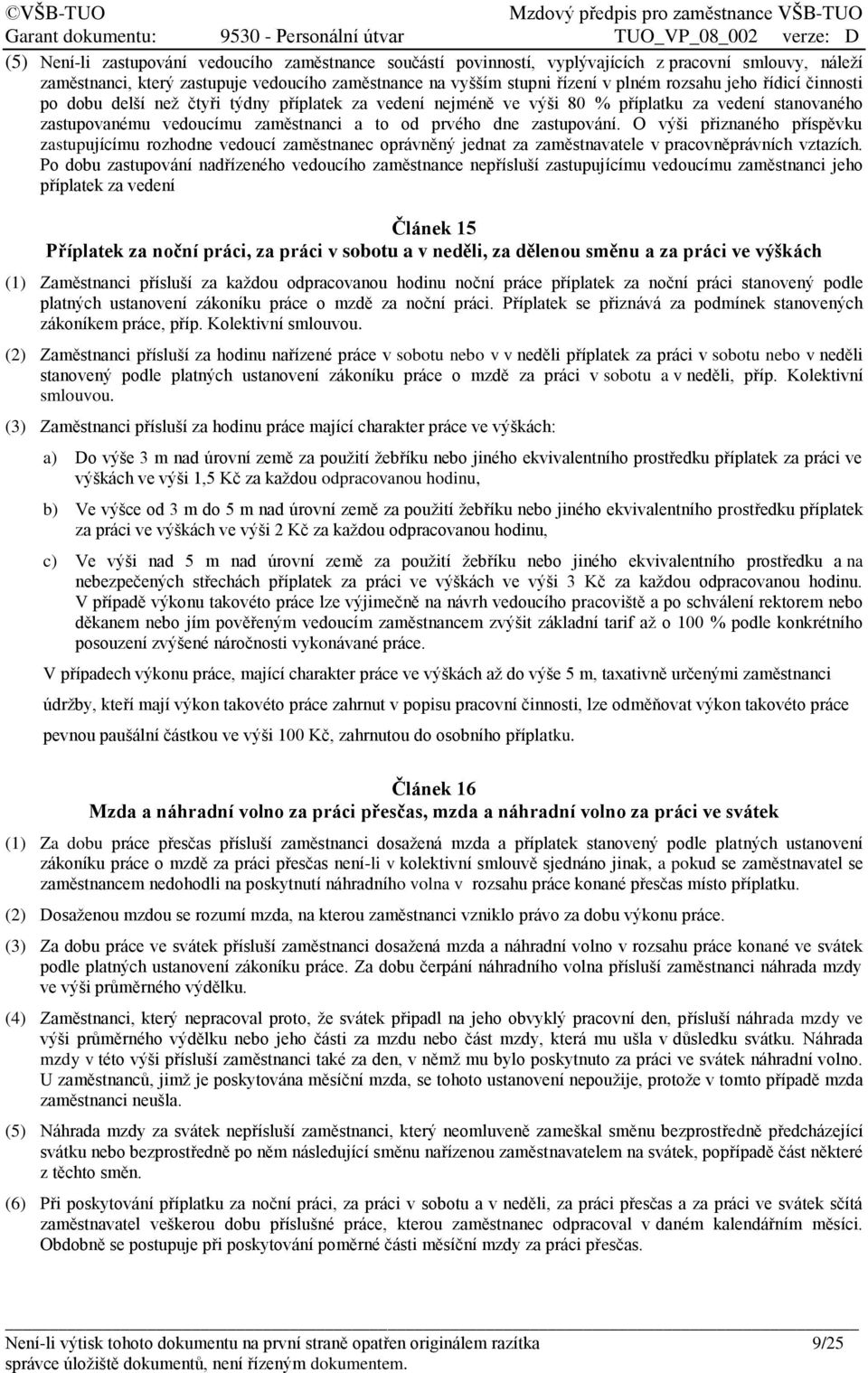 O výši přiznaného příspěvku zastupujícímu rozhodne vedoucí zaměstnanec oprávněný jednat za zaměstnavatele v pracovněprávních vztazích.