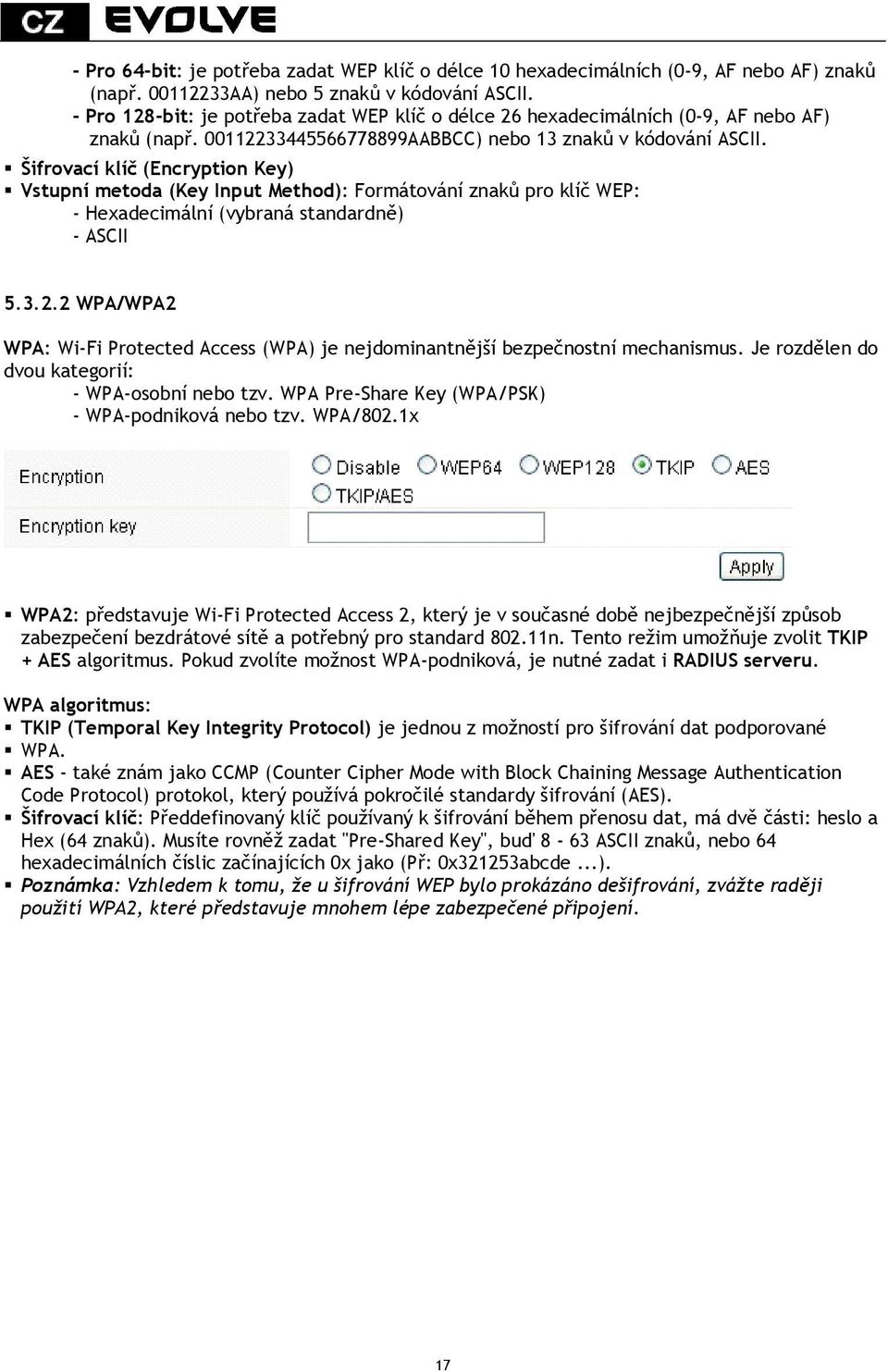 Šifrovací klíč (Encryption Key) Vstupní metoda (Key Input Method): Formátování znaků pro klíč WEP: - Hexadecimální (vybraná standardně) - ASCII 5.3.2.