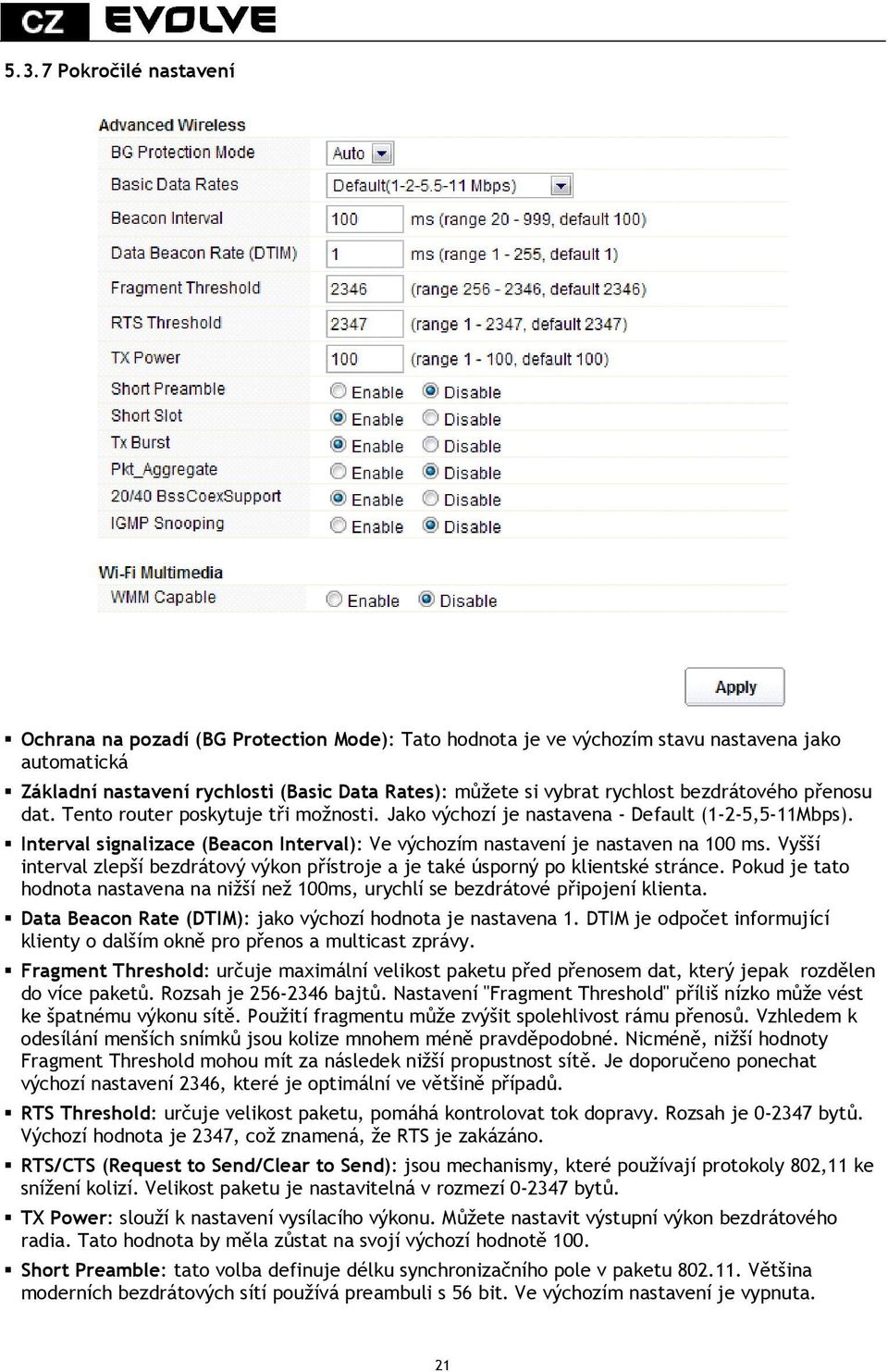 Interval signalizace (Beacon Interval): Ve výchozím nastavení je nastaven na 100 ms. Vyšší interval zlepší bezdrátový výkon přístroje a je také úsporný po klientské stránce.