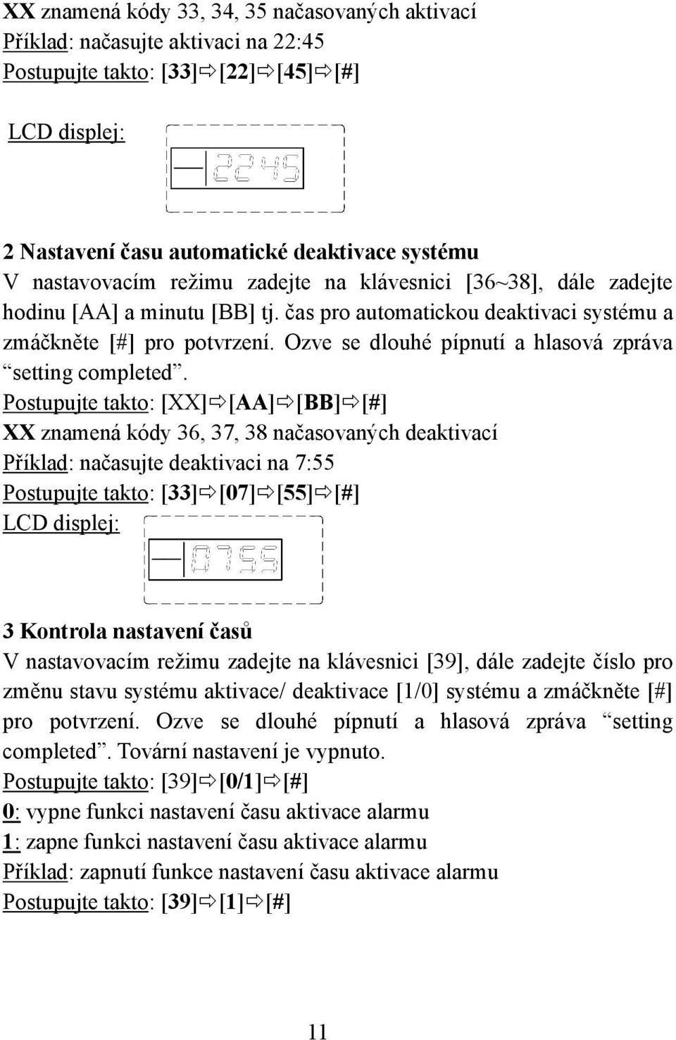 Ozve se dlouhé pípnutí a hlasová zpráva setting completed.