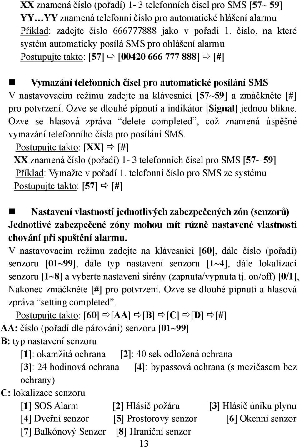 na klávesnici [57~59] a zmáčkněte [#] pro potvrzení. Ozve se dlouhé pípnutí a indikátor [Signal] jednou blikne.