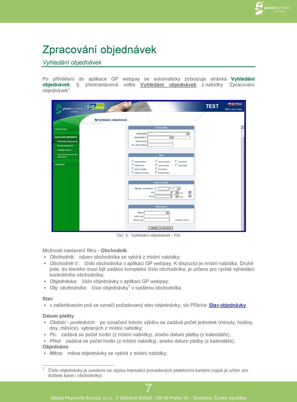 3: Vyhledání objednávek - Filtr Možnosti nastavení filtru - Obchodník: Obchodník: název obchodníka se vybírá z místní nabídky; Obchodník č.: číslo obchodníka v aplikaci GP webpay.