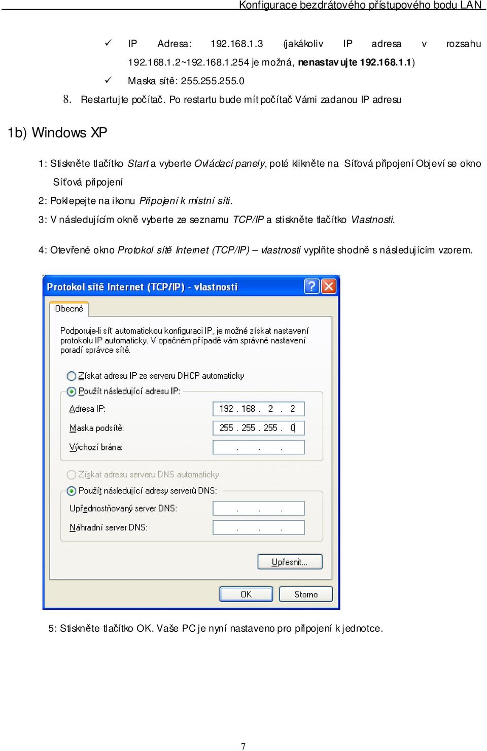 okno Síťová připojení 2: Poklepejte na ikonu Připojení k místní síti. 3: V následujícím okně vyberte ze seznamu TCP/IP a stiskněte tlačítko Vlastnosti.