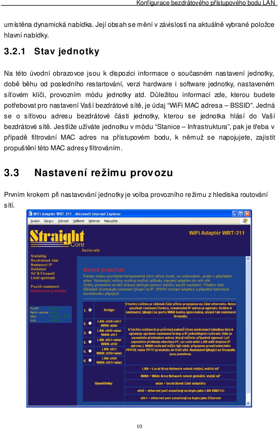 provozním módu jednotky atd. Důležitou informací zde, kterou budete potřebovat pro nastavení Vaší bezdrátové sítě, je údaj WiFi MAC adresa BSSID.