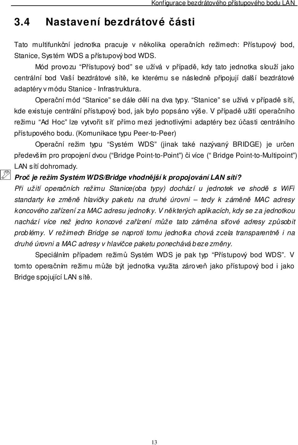 Infrastruktura. Operační mód Stanice se dále dělí na dva typy. Stanice se užívá v případě sítí, kde existuje centrální přístupový bod, jak bylo popsáno výše.