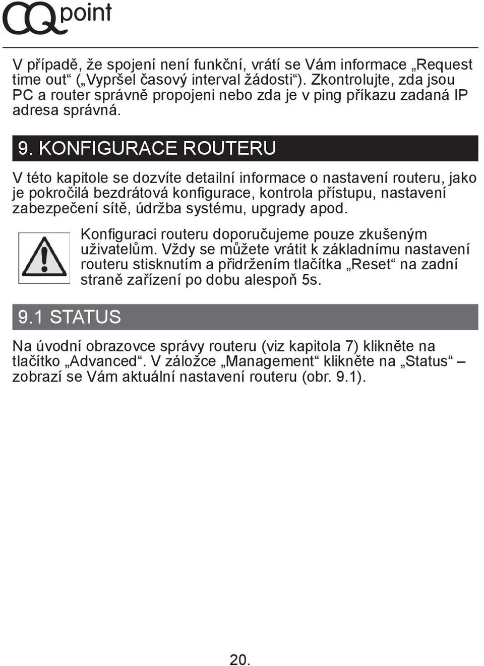 KONFIGURACE ROUTERU V této kapitole se dozvíte detailní informace o nastavení routeru, jako je pokročilá bezdrátová konfigurace, kontrola přístupu, nastavení zabezpečení sítě, údržba systému, upgrady