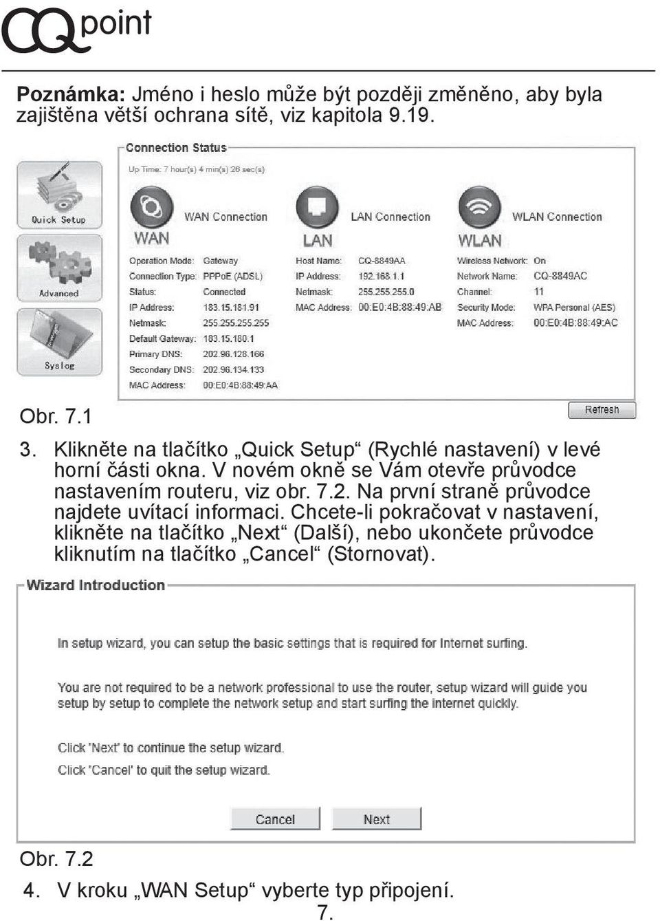 V novém okně se Vám otevře průvodce nastavením routeru, viz obr. 7.2. Na první straně průvodce najdete uvítací informaci.