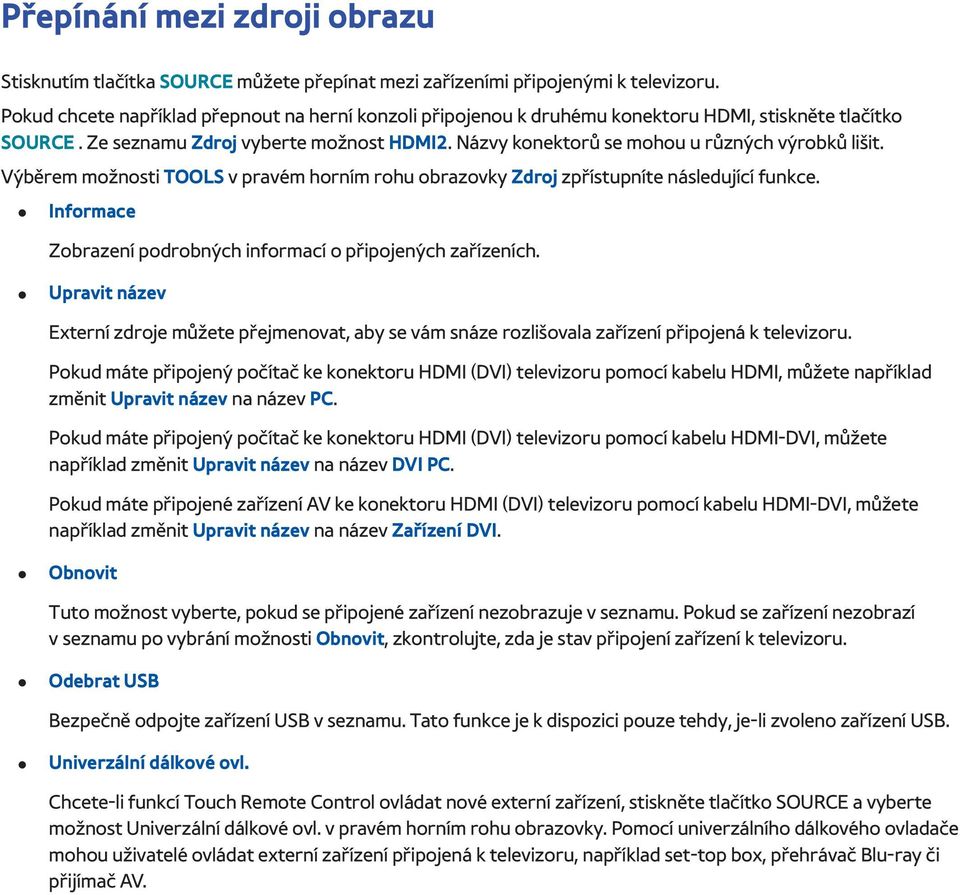 Názvy konektorů se mohou u různých výrobků lišit. Výběrem možnosti TOOLS v pravém horním rohu obrazovky Zdroj zpřístupníte následující funkce.