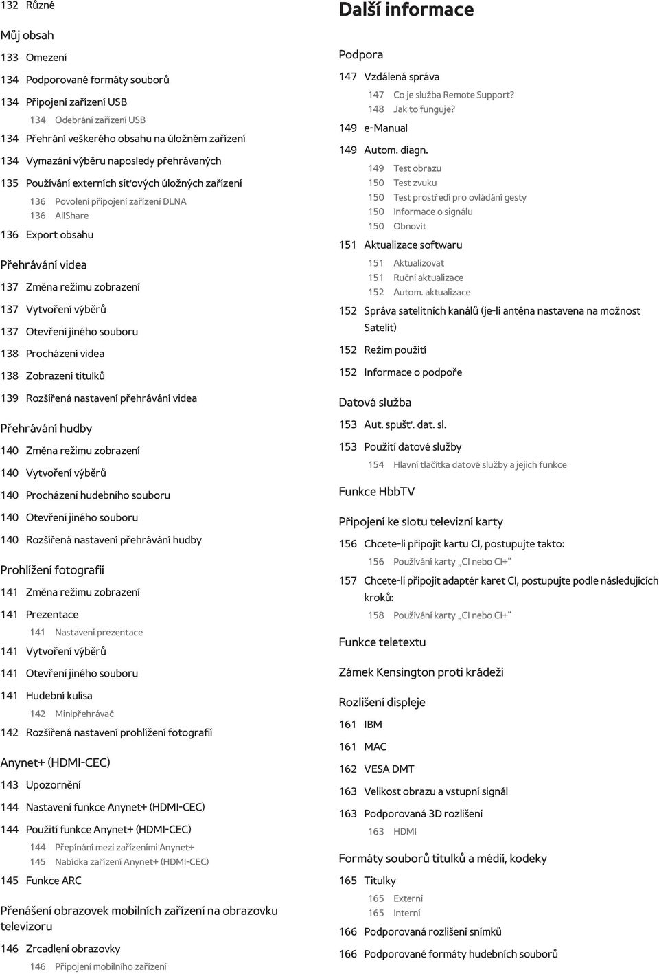 137 Otevření jiného souboru 138 Procházení videa 138 Zobrazení titulků 139 Rozšířená nastavení přehrávání videa Přehrávání hudby 140 Změna režimu zobrazení 140 Vytvoření výběrů 140 Procházení