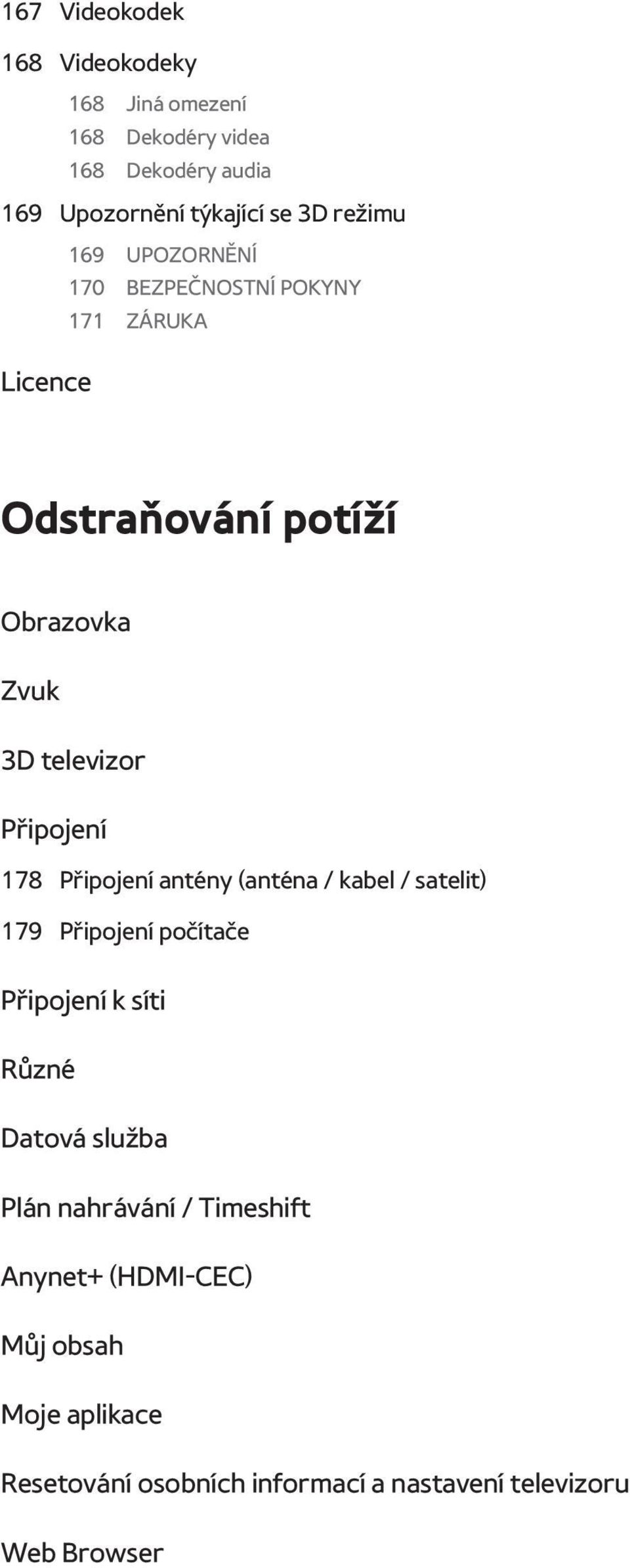 Připojení 178 Připojení antény (anténa / kabel / satelit) 179 Připojení počítače Připojení k síti Různé Datová služba