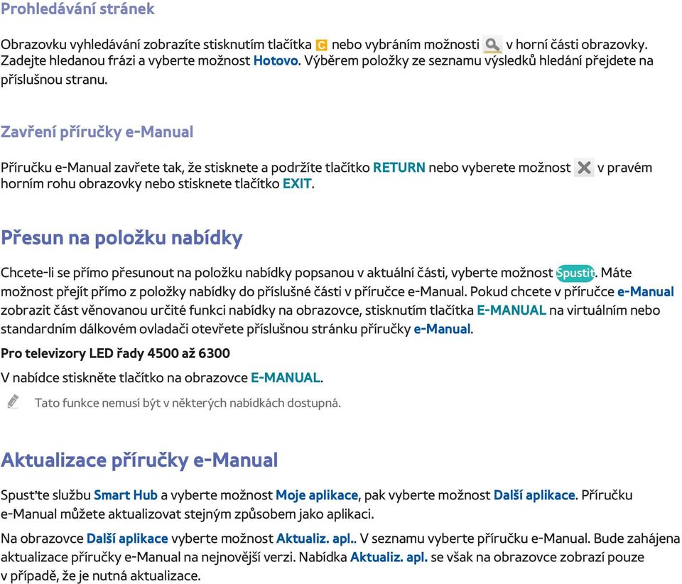 Zavření příručky e-manual Příručku e-manual zavřete tak, že stisknete a podržíte tlačítko RETURN nebo vyberete možnost horním rohu obrazovky nebo stisknete tlačítko EXIT.