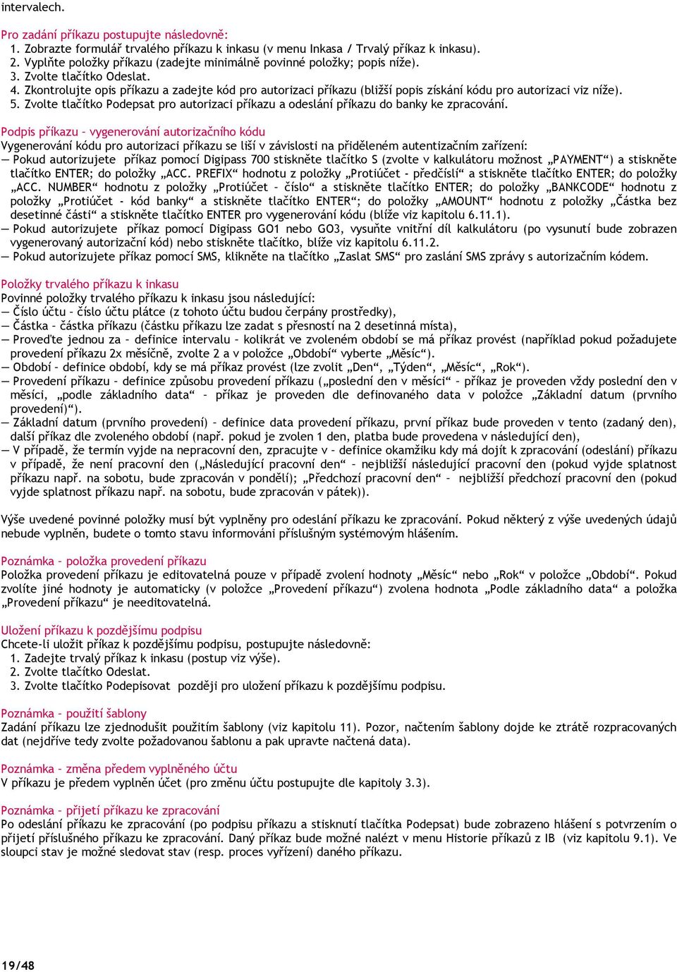 Zkontrolujte opis příkazu a zadejte kód pro autorizaci příkazu (bližší popis získání kódu pro autorizaci viz níže). 5.