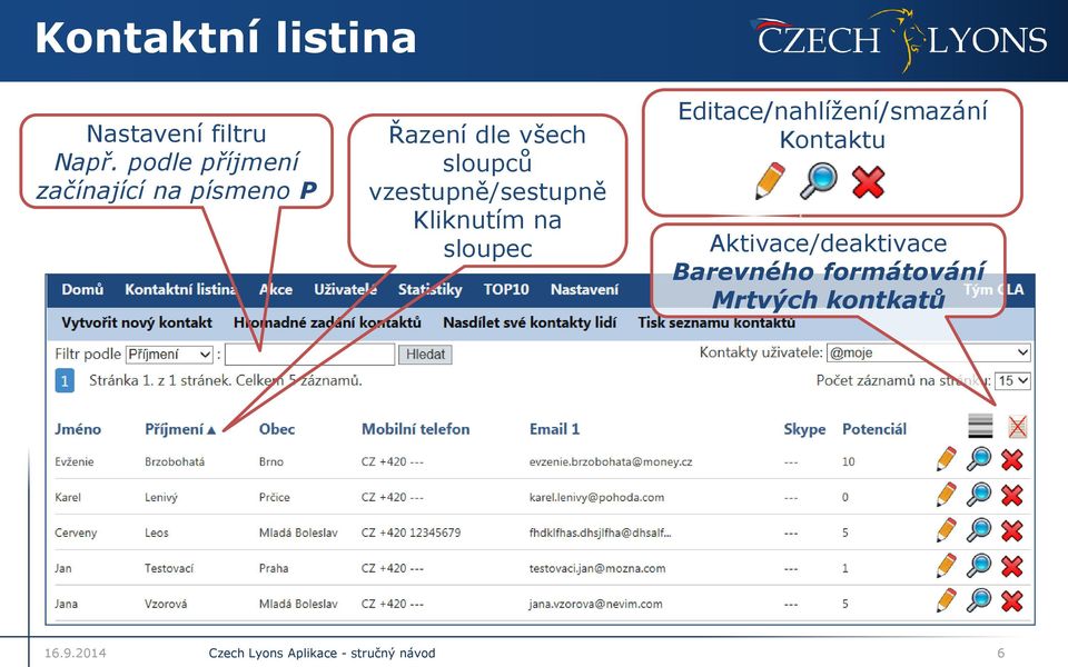 sloupců vzestupně/sestupně Kliknutím na sloupec