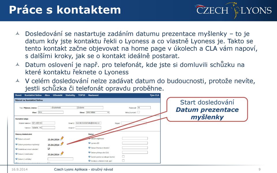 Takto se tento kontakt začne objevovat na home page v úkolech a CLA vám napoví, s dalšími kroky, jak se o kontakt ideálně postarat.