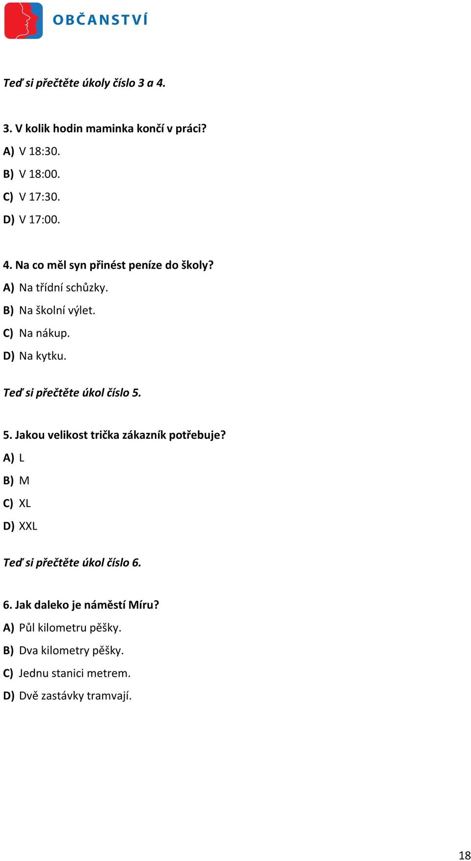 Teď si přečtěte úkol číslo 5. 5. Jakou velikost trička zákazník potřebuje?