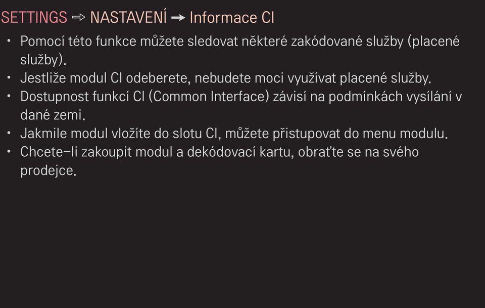 Dostupnost funkcí CI (Common Interface) závisí na podmínkách vysílání v dané zemi.