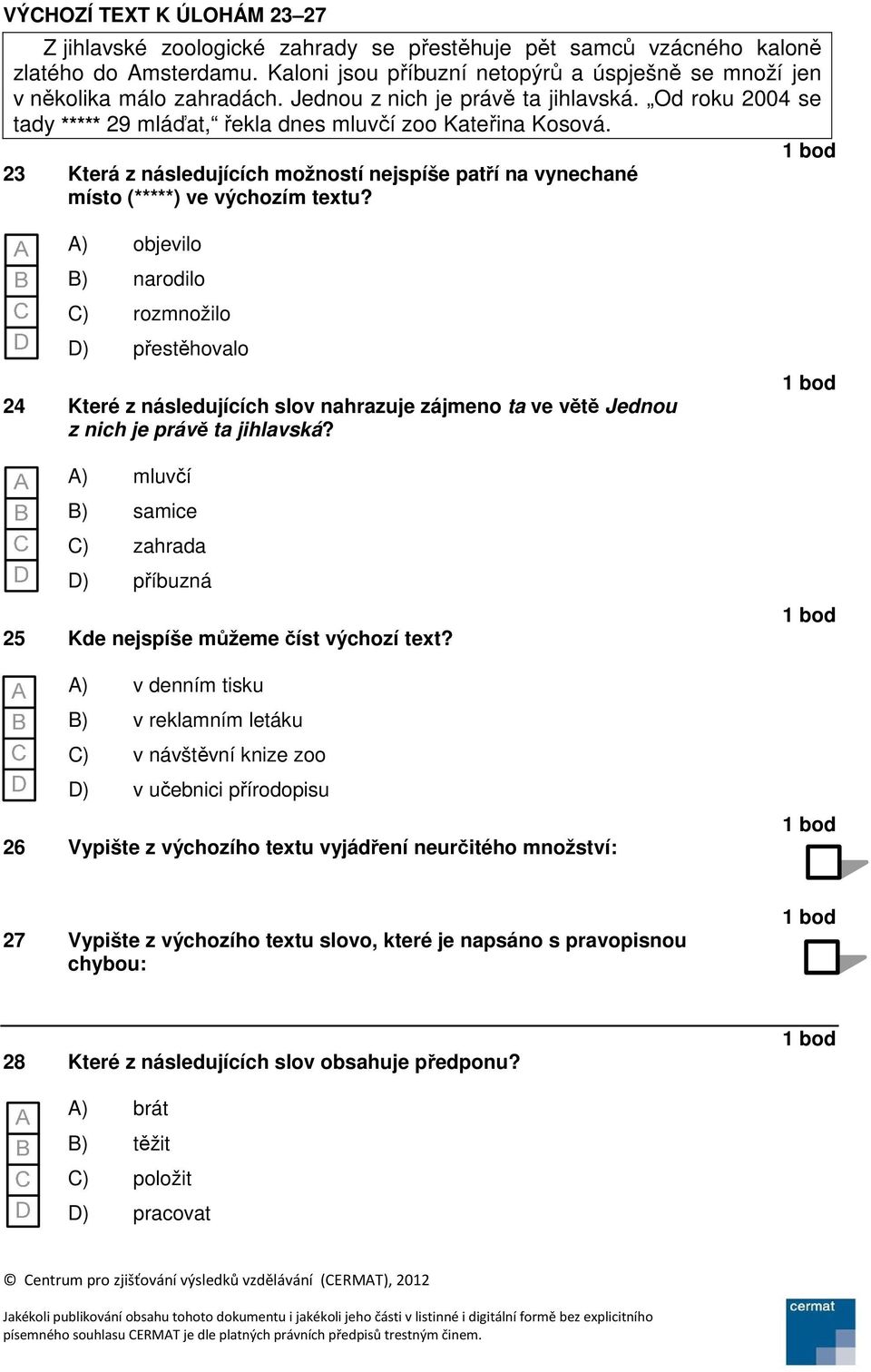 23 Která z následujících možností nejspíše patří na vynechané místo (*****) ve výchozím textu?