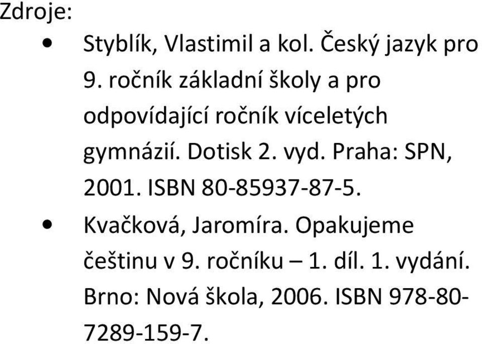 Dotisk 2. vyd. Praha: SPN, 2001. ISBN 80-85937-87-5. Kvačková, Jaromíra.