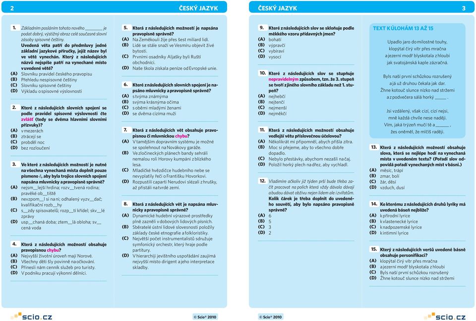 (A) Slovníku pravidel českého pravopisu (B) Přehledu nespisovné češtiny (C) Slovníku spisovné češtiny (D) Výkladu o spisovné výslovnosti 2.