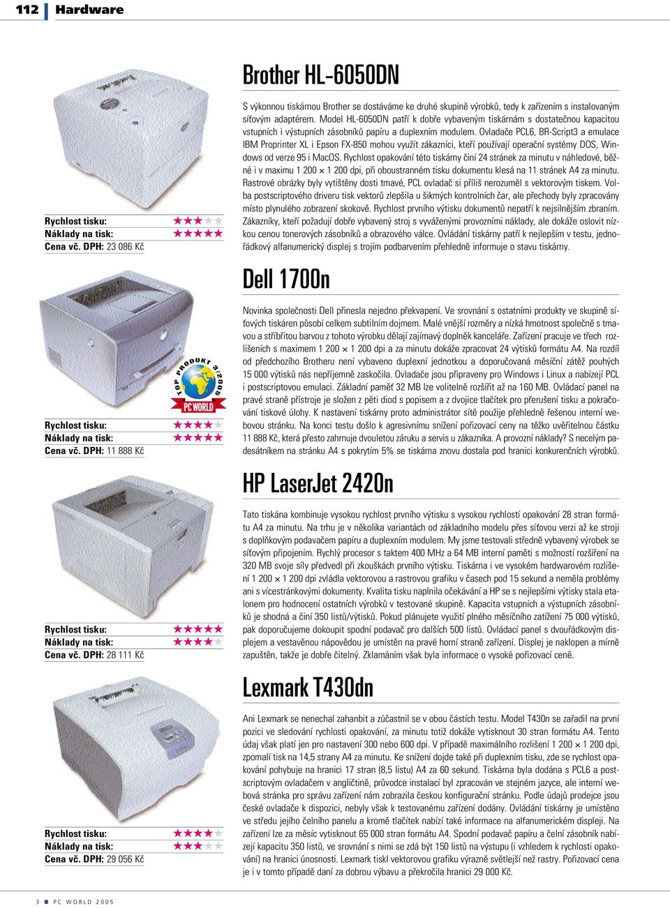 Model HL-6050DN patří k dobře vybaveným tiskárnám s dostatečnou kapacitou vstupních i výstupních zásobníků papíru a duplexním modulem.