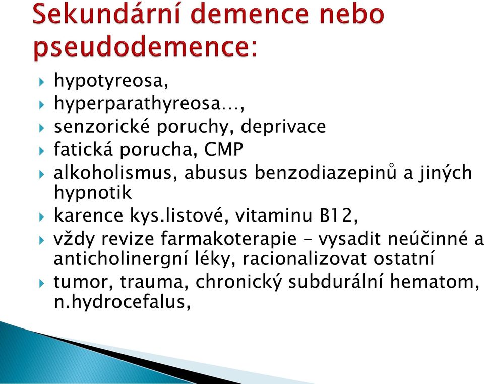 listové, vitaminu B12, vždy revize farmakoterapie vysadit neúčinné a