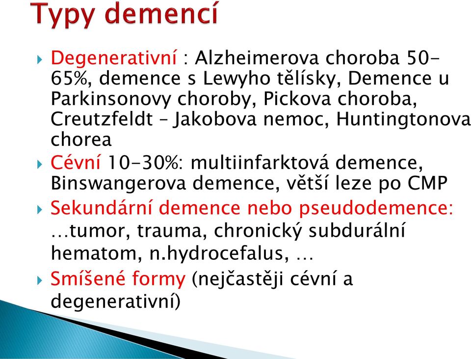 multiinfarktová demence, Binswangerova demence, větší leze po CMP Sekundární demence nebo