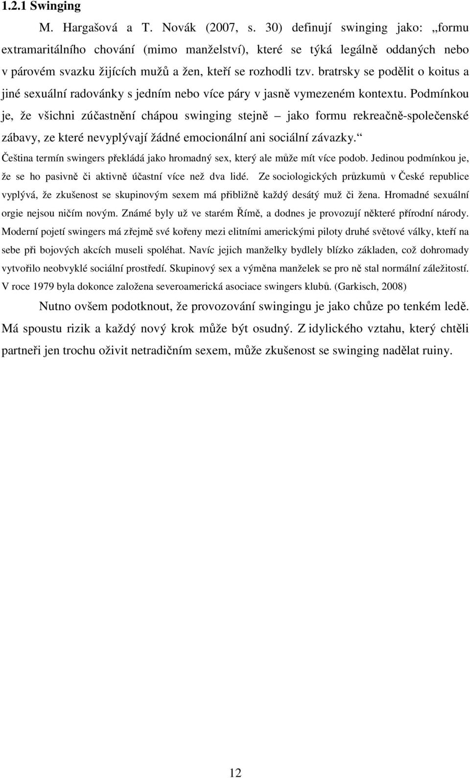 bratrsky se podělit o koitus a jiné sexuální radovánky s jedním nebo více páry v jasně vymezeném kontextu.