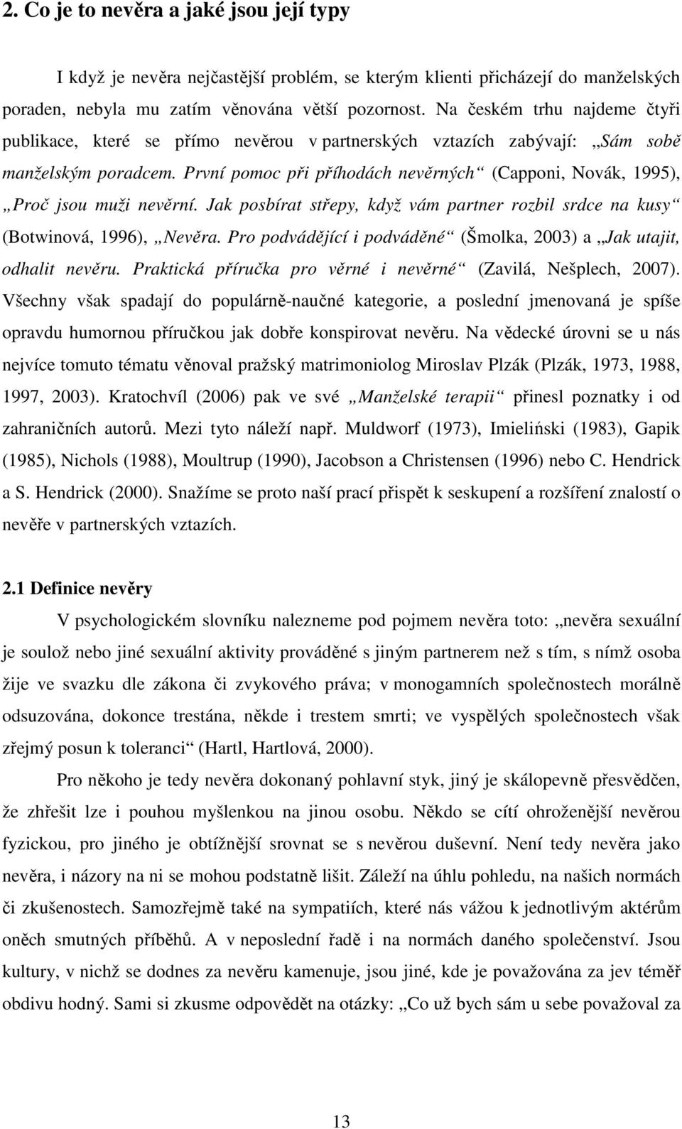 První pomoc při příhodách nevěrných (Capponi, Novák, 1995), Proč jsou muži nevěrní. Jak posbírat střepy, když vám partner rozbil srdce na kusy (Botwinová, 1996), Nevěra.