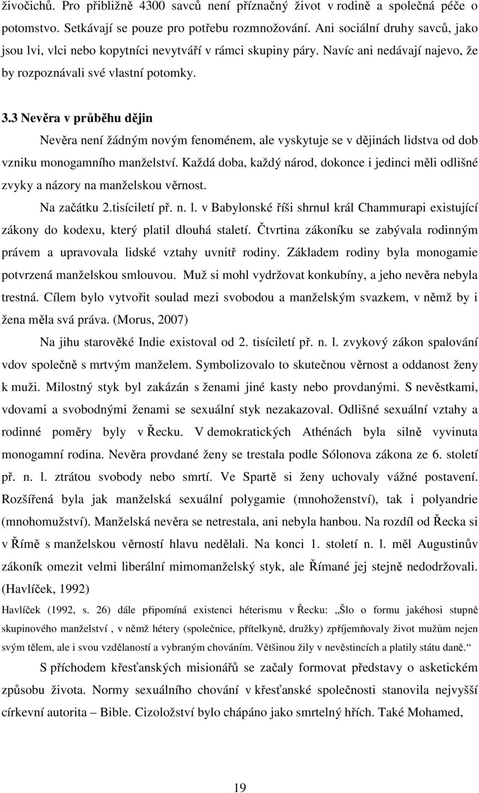 3 Nevěra v průběhu dějin Nevěra není žádným novým fenoménem, ale vyskytuje se v dějinách lidstva od dob vzniku monogamního manželství.