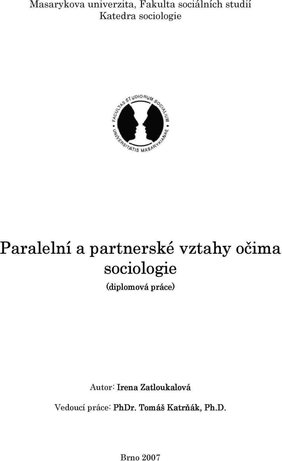 očima sociologie (diplomová práce) Autor: Irena