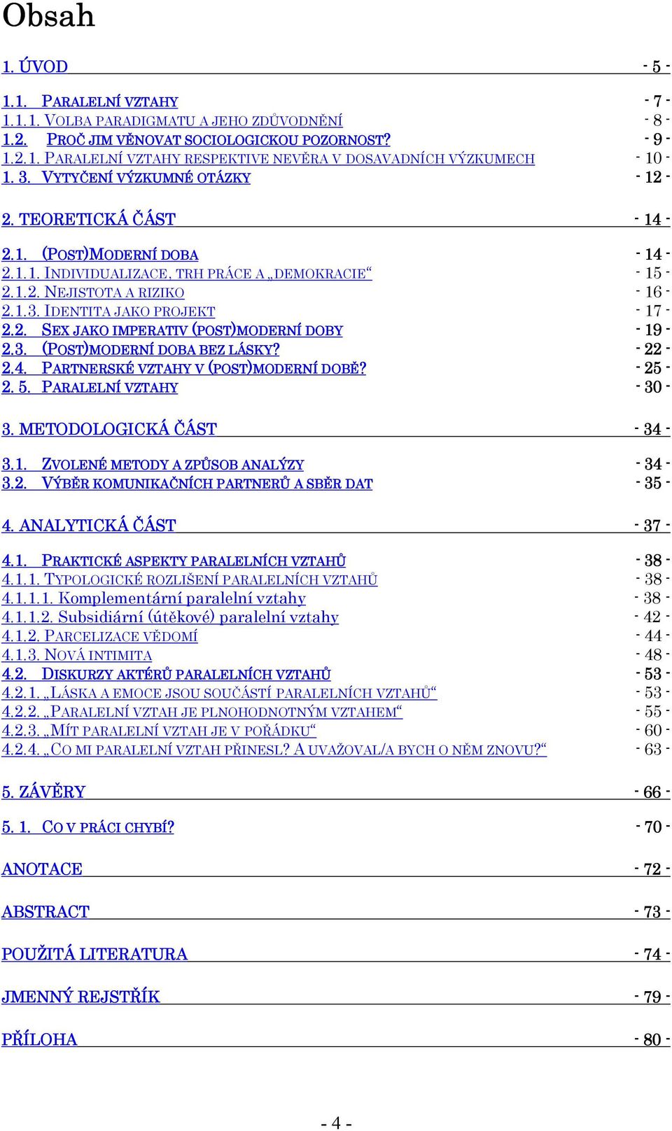 2. SEX JAKO IMPERATIV (POST POST)MODERNÍ DOBY - 19-2.3. (POST OST)MODERNÍ DOBA BEZ LÁSKY KY? - 22-2.4. PARTNERSKÉ VZTAHY V (POST POST)MODERNÍ DOBĚ? - 25-2. 5. PARALELNÍ VZTAHY V - 30-3.