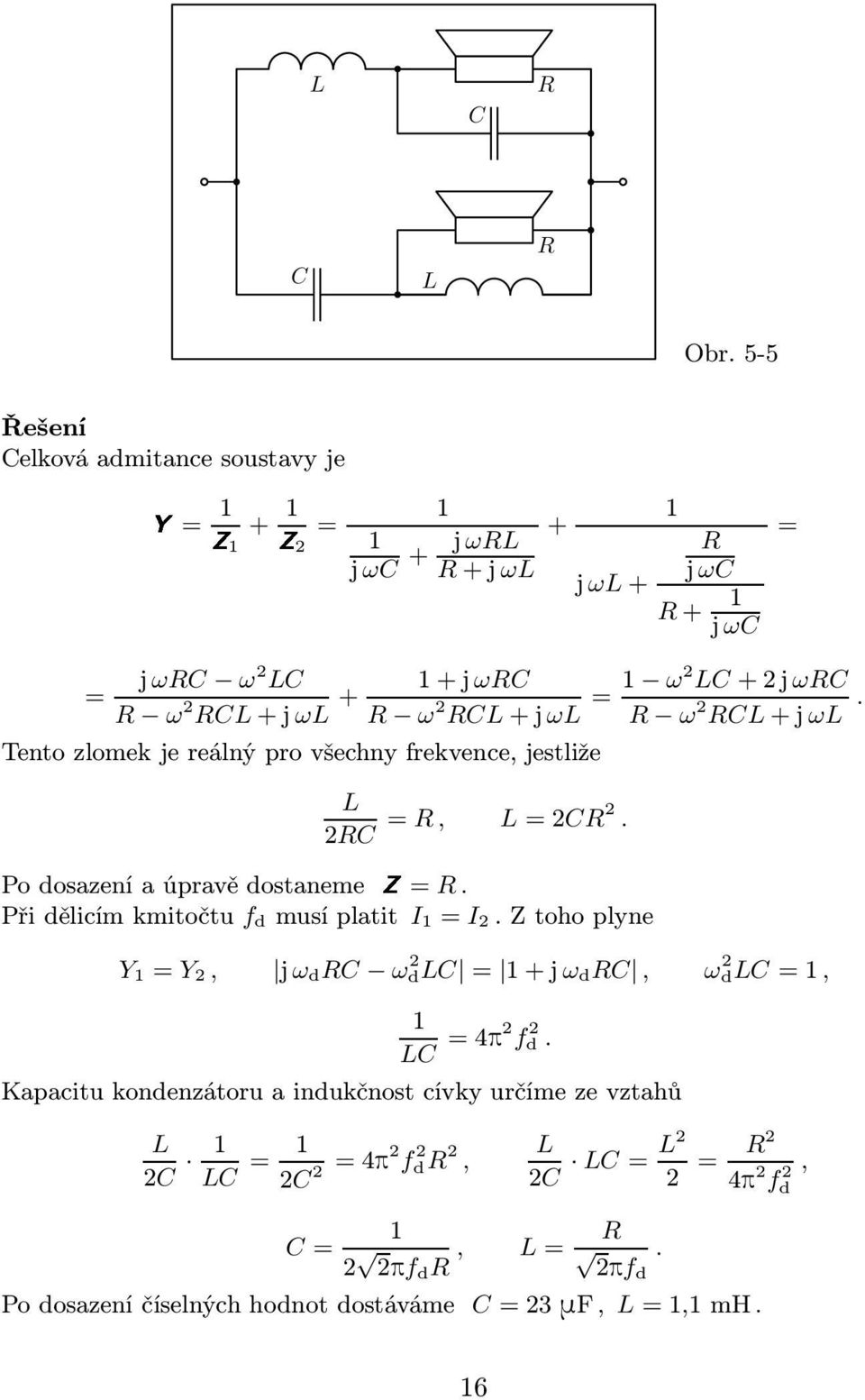 Přidělicímkmitočtu d musíplatit I = I Ztohoplyne Y = Y, jω d C ω dlc = +jω d C, ω dlc=, LC =4p d Kapacitu kondenzátoru a