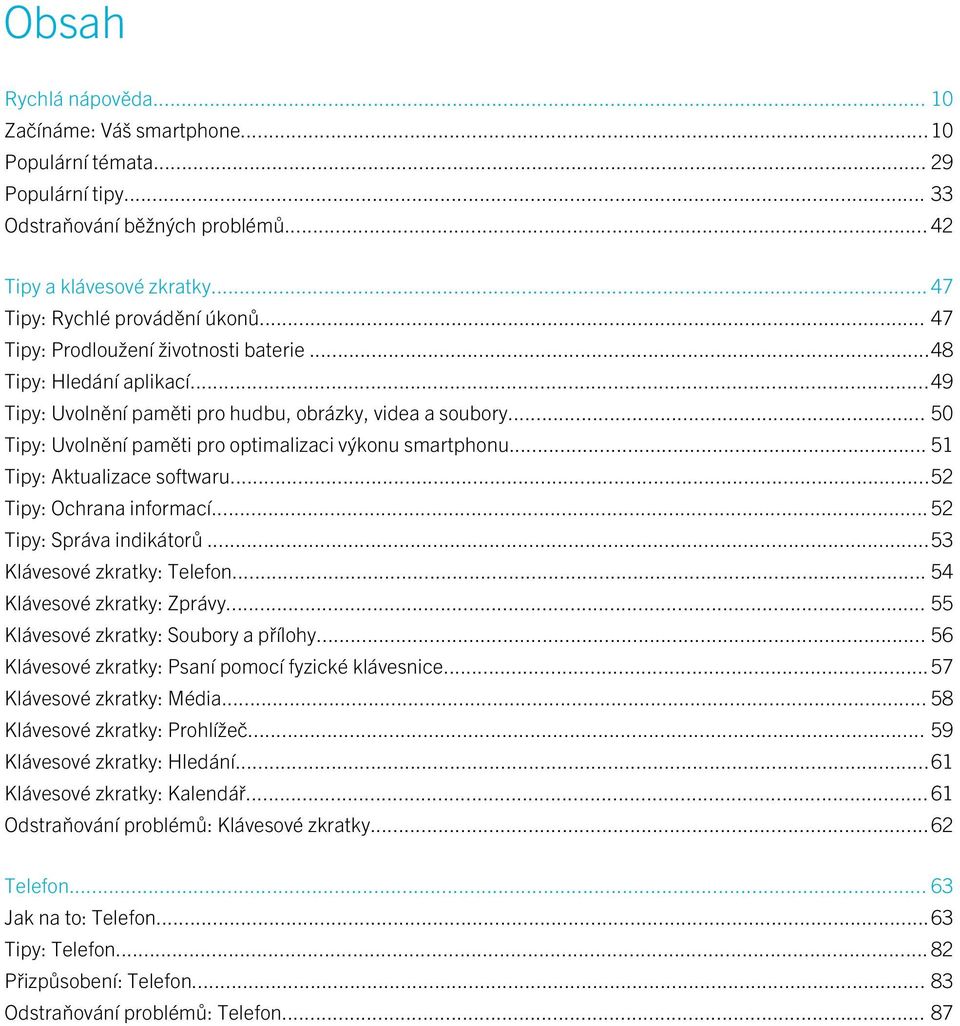 .. 51 Tipy: Aktualizace softwaru...52 Tipy: Ochrana informací... 52 Tipy: Správa indikátorů...53 Klávesové zkratky: Telefon... 54 Klávesové zkratky: Zprávy... 55 Klávesové zkratky: Soubory a přílohy.