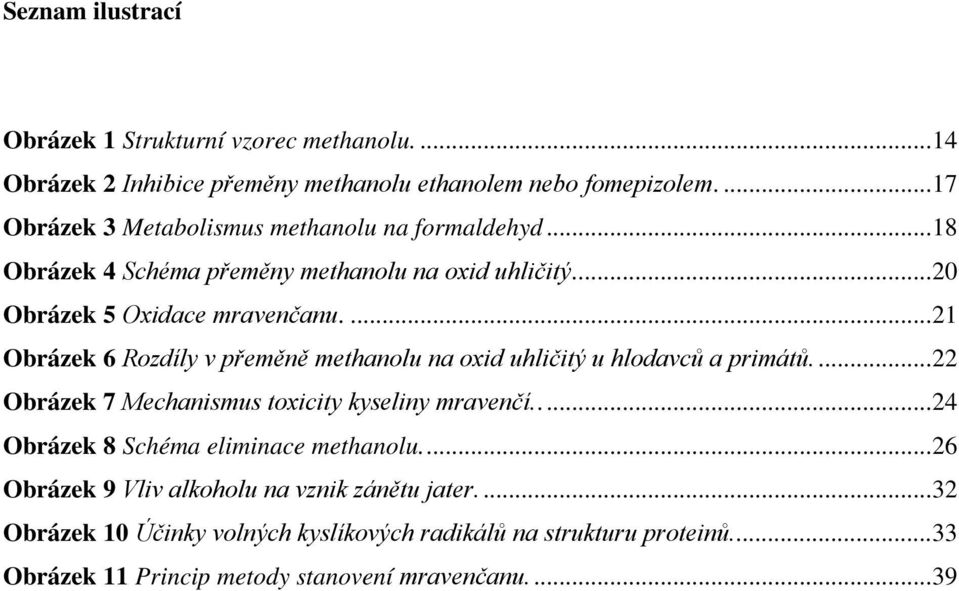 ... 21 Obrázek 6 Rozdíly v přeměně methanolu na oxid uhličitý u hlodavců a primátů.... 22 Obrázek 7 Mechanismus toxicity kyseliny mravenčí.