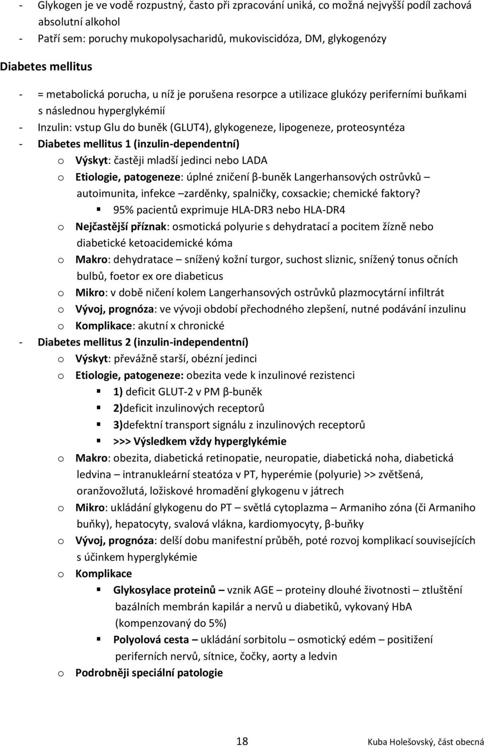 Diabetes mellitus 1 (inzulin-dependentní) o Výskyt: častěji mladší jedinci nebo LADA o Etiologie, patogeneze: úplné zničení β-buněk Langerhansových ostrůvků autoimunita, infekce zarděnky, spalničky,