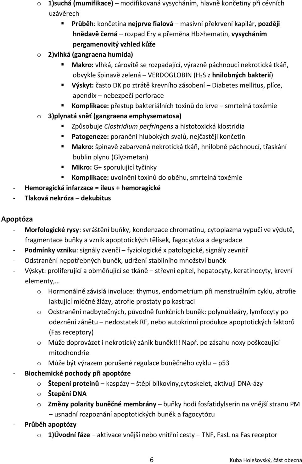 hnilobných bakterií) Výskyt: často DK po ztrátě krevního zásobení Diabetes mellitus, plíce, apendix nebezpečí perforace Komplikace: přestup bakteriálních toxinů do krve smrtelná toxémie o 3)plynatá