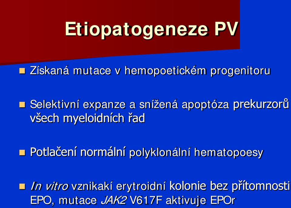 řad Potlačení normální polyklonální hematopoesy In vitro vznikakí